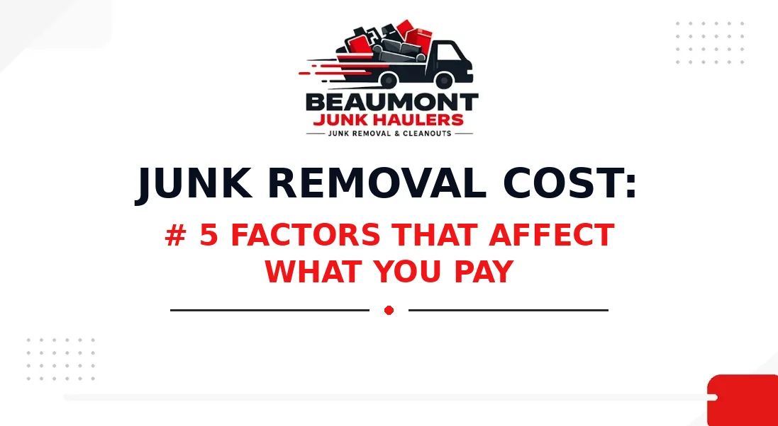 08 Junk_Removal_Cost_5_Factors_white Junk Removal Cost: 5 Factors That Affect What You Pay, featuring the Beaumont Junk Haulers logo.